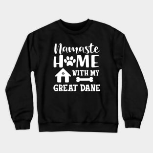 Great Dane Dog - Namaste home with my great dane Crewneck Sweatshirt